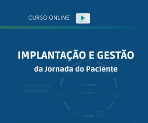 Curso Online IMPLANTAÇÃO E GESTÃO DA JORNADA DO PACIENTE